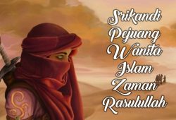 Srikandi Pejuang Wanita Islam Sepanjang Masa Srikandi Pejuang Wanita Islam Sepanjang Masa